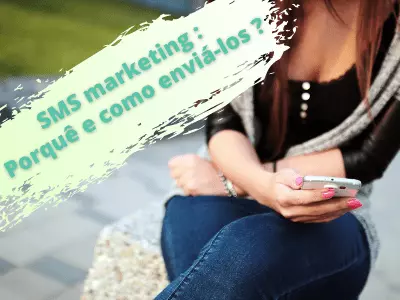 SMS marketing : Porquê e como enviá-los ?